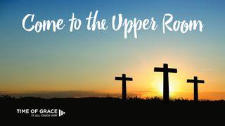 Come To The Upper Room: Lenten Devotions From Time Of Grace Luka 22:20 Miriam Mer Gospels 1902