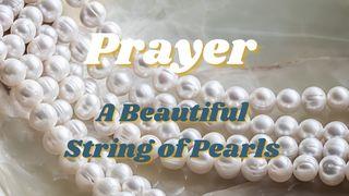 Prayer: A Beautiful String of Pearls Romans 8:16-18 New Living Translation