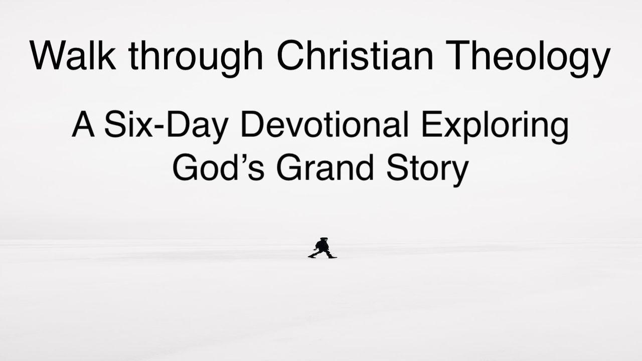 Walk Through Christian Theology: A Six-Day Devotional Exploring God’s Grand Story