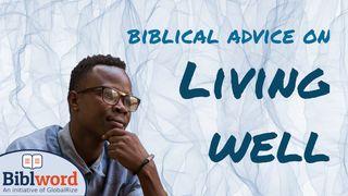 Biblical Advice on Living Well Ecclesiastes 12:9-10 The Message