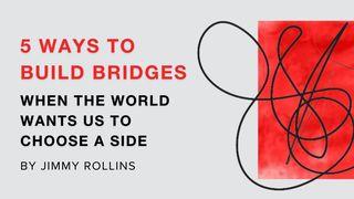 5 Ways to Build Bridges When the World Wants Us to Choose a Side De Spreuken 10:19 NBG-vertaling 1951