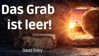 Das Grab ist leer! 1. Petrus 1:4-7 Darby Unrevidierte Elberfelder