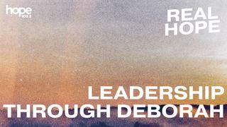 Real Hope: Lessons on Leadership Through Deborah Judges 4:4-5 New Living Translation