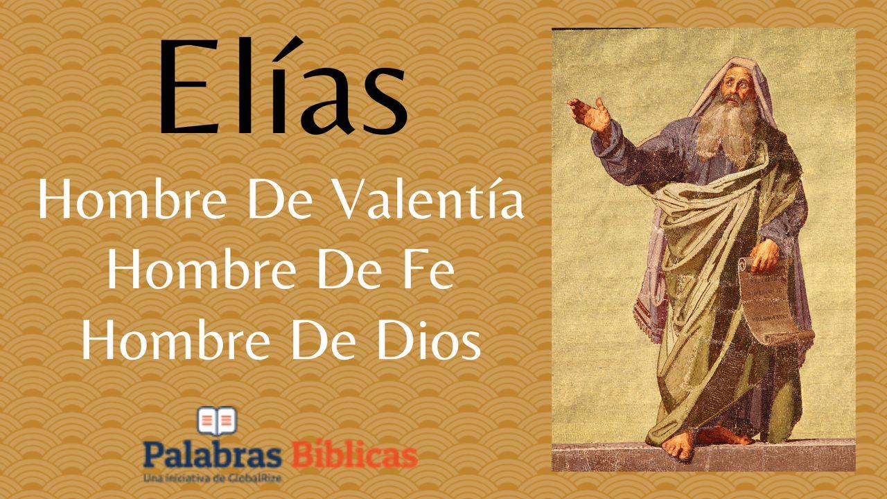 Elías, Hombre De Valentía, Hombre De Fe, Hombre De Dios