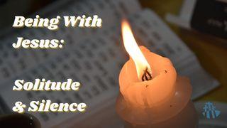 Being With Jesus: Solitude and Silence Luk 22:44 Takia