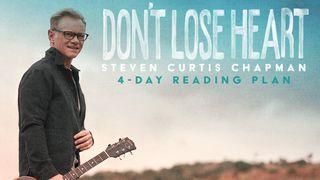 Don't Lose Heart - Steven Curtis Chapman 2Coríntios 4:16 Nova Tradução na Linguagem de Hoje