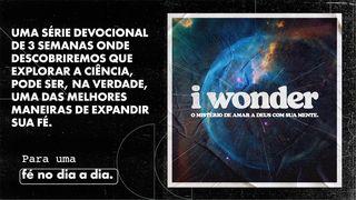 I Wonder |  Eu Me Pergunto Salmos 8:4-6 Nova Tradução na Linguagem de Hoje