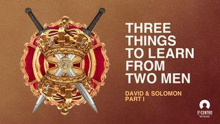 Three Things to Learn From Two Men: David & Solomon 1 Samuel 12:20 Nueva Traducción Viviente