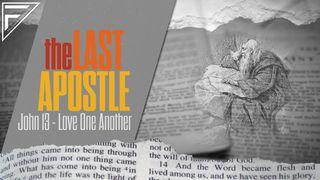 The Last Apostle | John 13: Love One Another John 13:31-35 King James Version