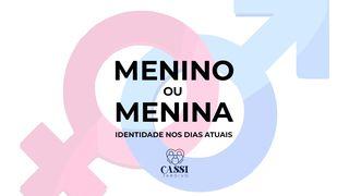 MENINO ou MENINA? Identidade nos dias atuais Efésios 4:17-24 Nova Tradução na Linguagem de Hoje