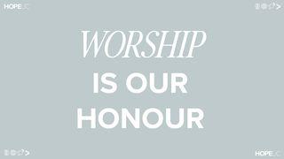 Worship Is Our Honour Luk 19:39-40 Takia