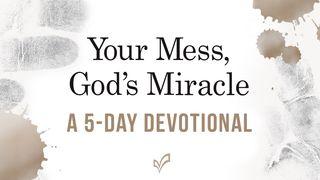 Our Messes, God's Miracle John 9:39 New Living Translation