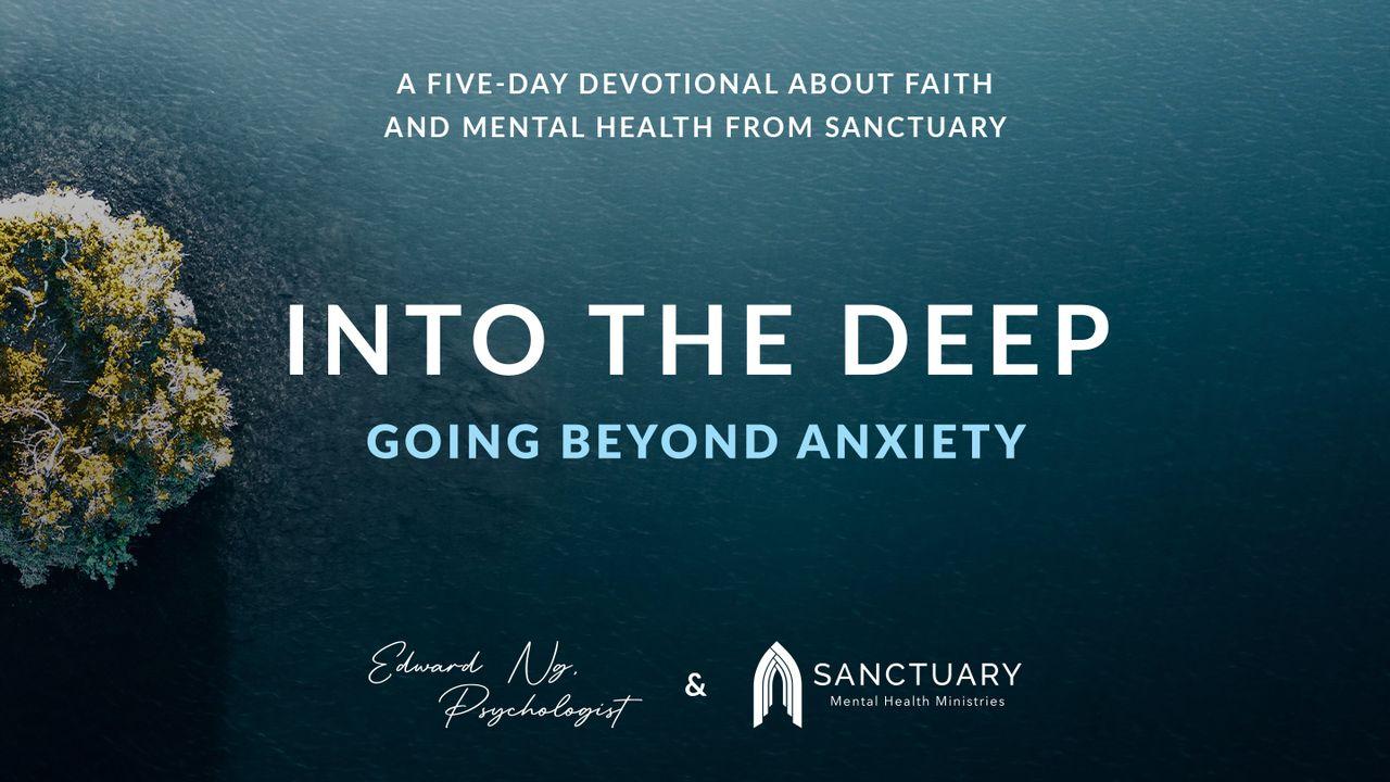 Into the Deep: Going Beyond Anxiety