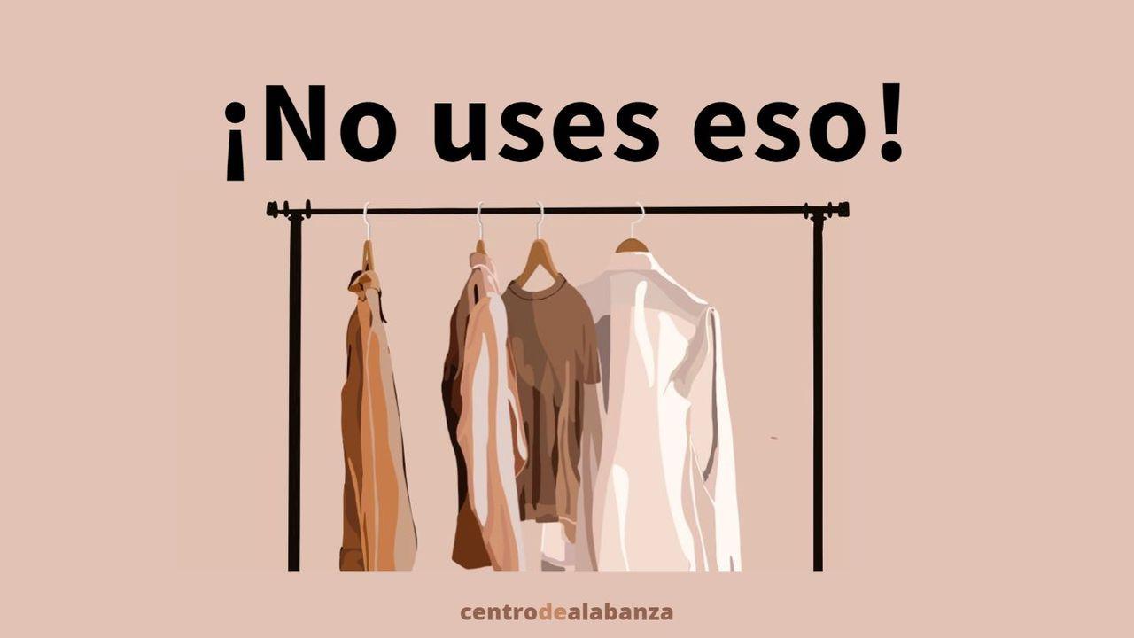 ¡No uses eso!