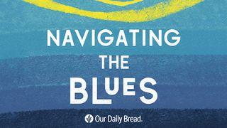 Our Daily Bread: Navigating the Blues 1 Kings 19:1-18 New Century Version