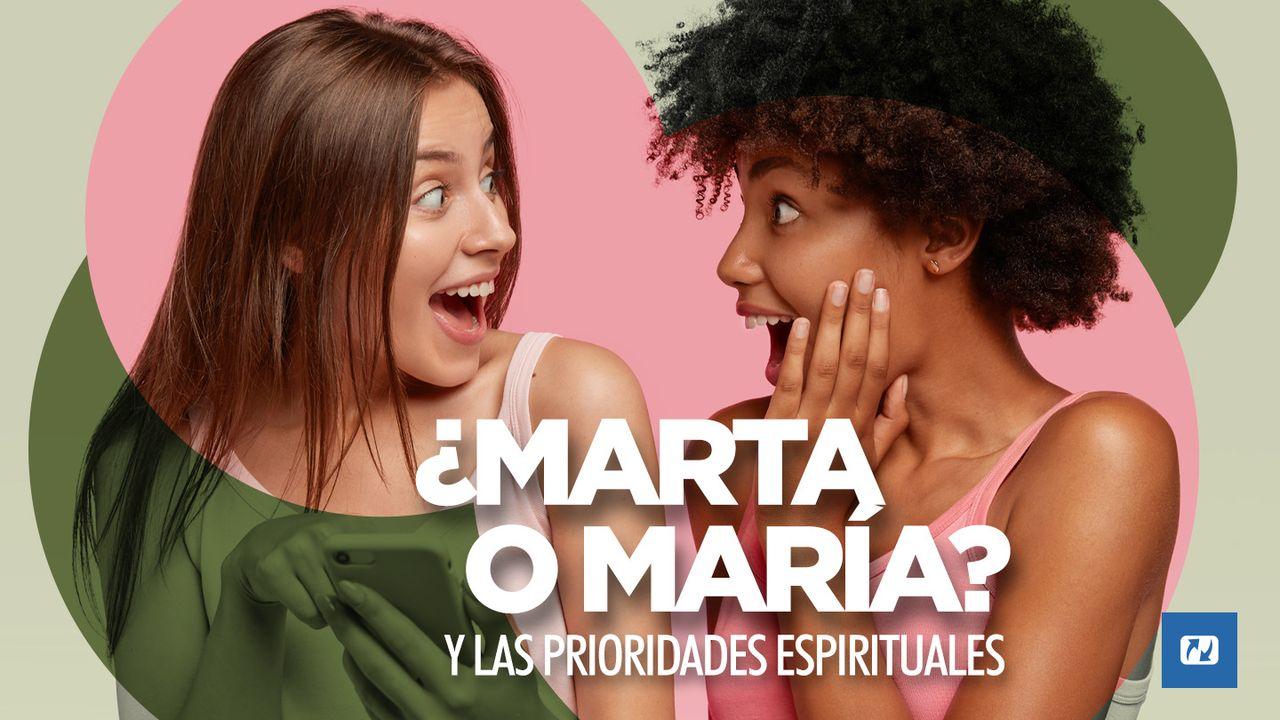 ¿Marta O María? Y Las Prioridades Espirituales