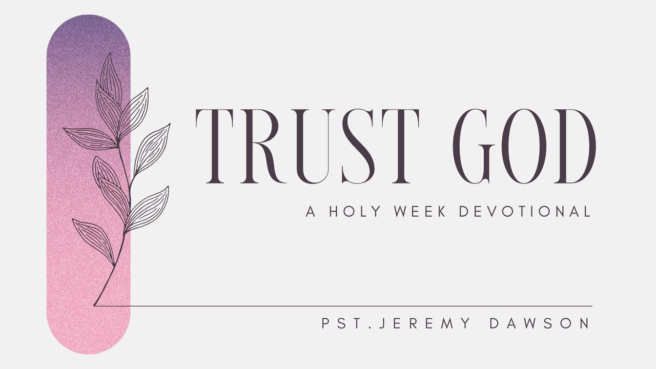 Trust God : A Holy Week Devotional