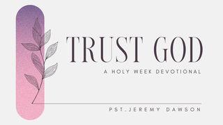 Trust God : A Holy Week Devotional От Луки святое благовествование 23:46 Синодальный перевод