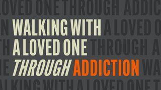 Walking With a Loved One Through Addiction Exodus 18:14-23 New Living Translation