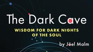 The Dark Cave: Wisdom for Dark Nights of the Soul Psalms 28:6-8 New International Version