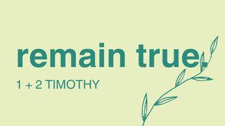 Remain True - 1&2 Timothy 1 Timothy 5:19 The Passion Translation