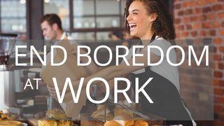 End Boredom At Work Genesis 45:6-10 New Living Translation