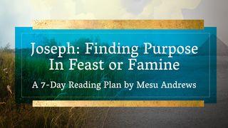 Joseph: Finding Purpose in Feast or Famine John 10:37-38 New Living Translation