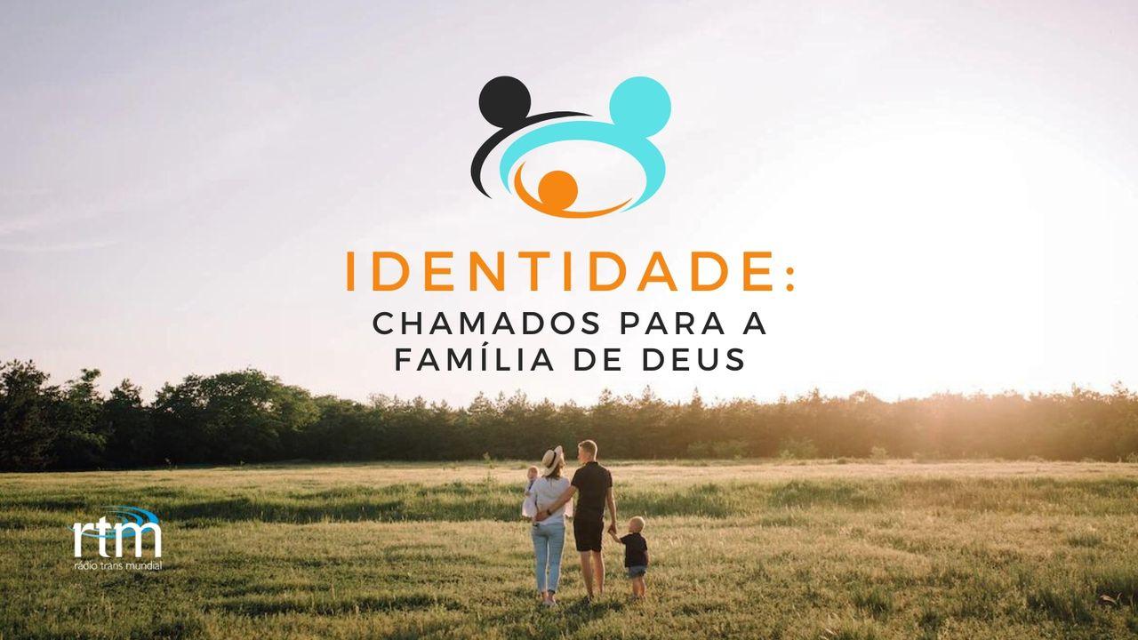 Identidade: chamados para a família de Deus