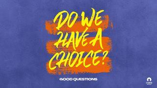 Good Questions: Do We Have a Choice? Romans 9:8-12 New King James Version