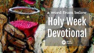 A Word From Below Holy Week Devotional John 18:19-40 English Standard Version Revision 2016