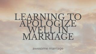 Learning to Apologize Well in Marriage 箴言 9:9-10 中文标准译本