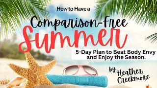 Have a Comparison-Free Summer: 5-Day Plan to Beat Body Envy Psalms 119:1-24 The Message