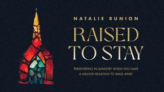 Raised to Stay: Persevering in Ministry When You Have a Million Reasons to Walk Away Matthew 26:17-20 New International Version