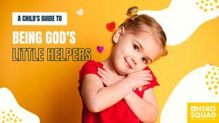 A Child's Guide To: Being God's Little Helpers 1 Kings 4:32 New Living Translation