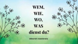 WEM, WIE, WO, WAS dienst du? Matthäus 6:24 Albrecht NT und Psalmen