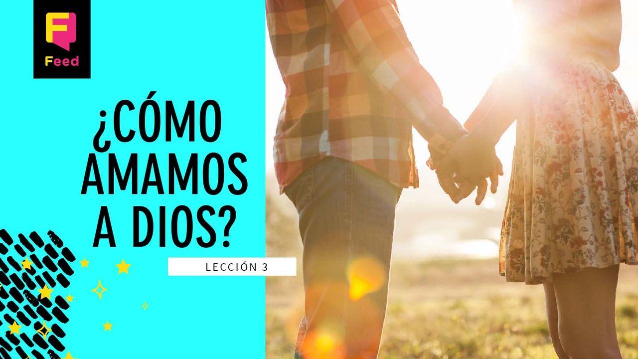 ¿Cómo Amamos a Dios?