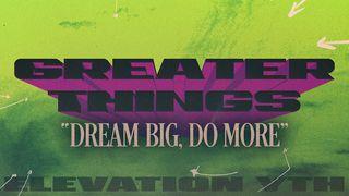 Greater Things: Dream Big, Do More. ማ̈ቶ̈ሳ 8:10 ኦራ ጫ̈ቃ ማጻ̈ፋ