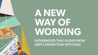 A New Way of Working: Fatherhood That Flows From Deep Connection With God Josué 24:19 O Livro