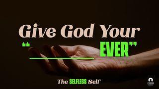 The Selfless Self: Give God Your “____Ever” ROMANOS 15:33 a BÍBLIA para todos Edição Católica