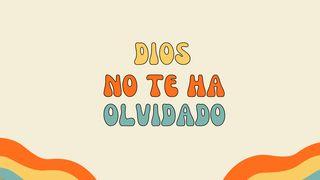 Dios no te ha olvidado Deuteronomio 8:12-14 Traducción en Lenguaje Actual