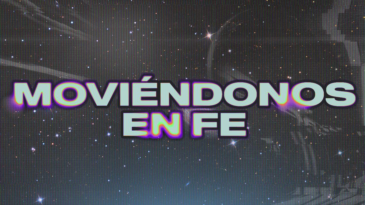 Moviéndonos en Fe