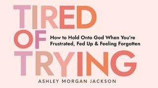 Tired of Trying: How to Hold on to God When You’re Frustrated, Fed Up, and Feeling Forgotten Deuteronomio 8:5 Biblia Reina Valera 1960