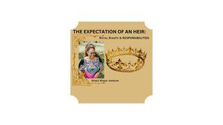 THE EXPECTATION of an HEIR: Royal Rights & Responsibilities 2 КАРЫНФЯНАЎ 1:21-22 Біблія (пераклад В. Сёмухі)