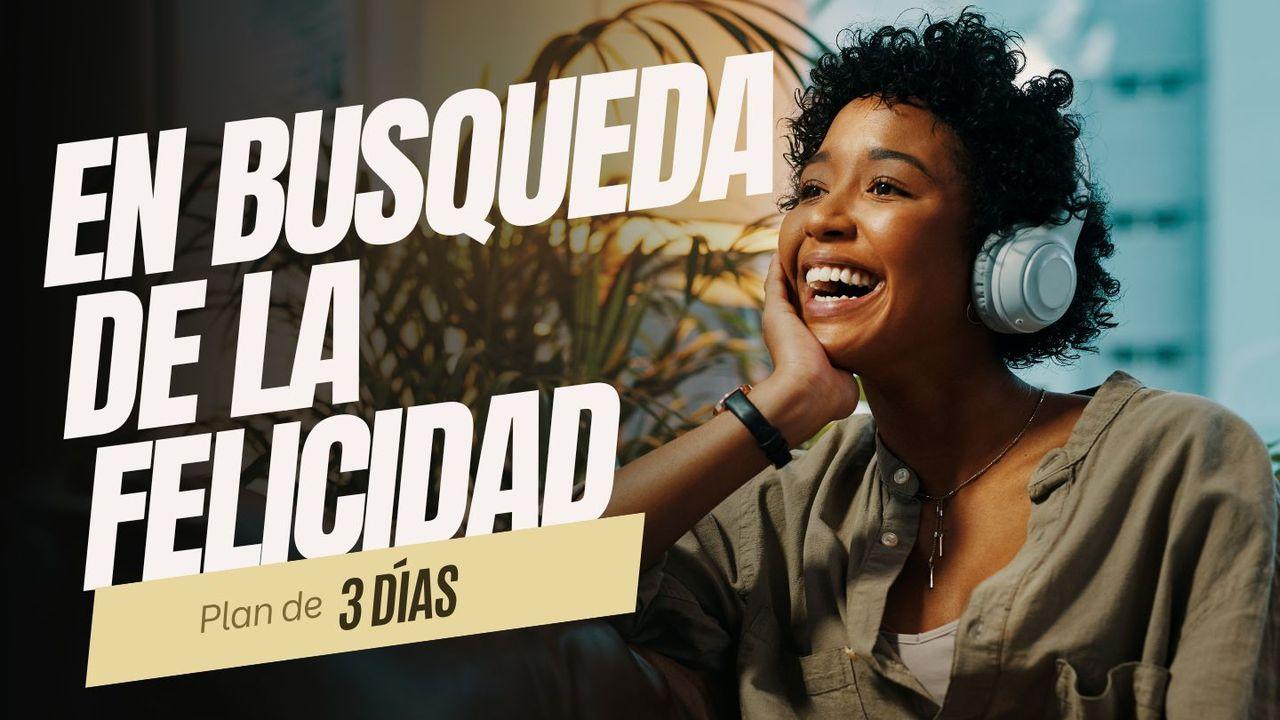 En Busca De La Felicidad. Plan de 3 días