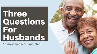 Three Questions for Husbands Ephesians 5:22-33 New International Version