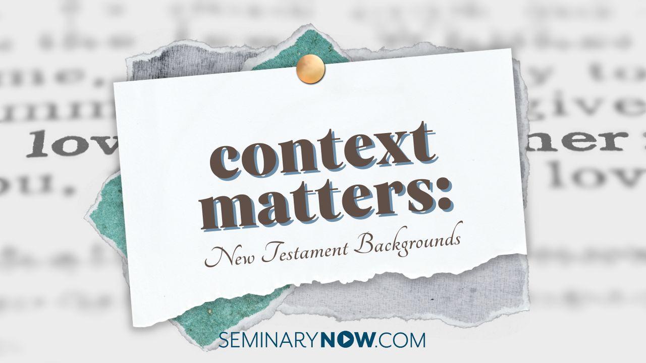 Context Matters: New Testament Backgrounds