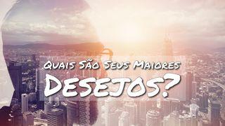 Quais São Os Seus Maiores Desejos? Romanos 5:4 Almeida Revista e Corrigida (Portugal)