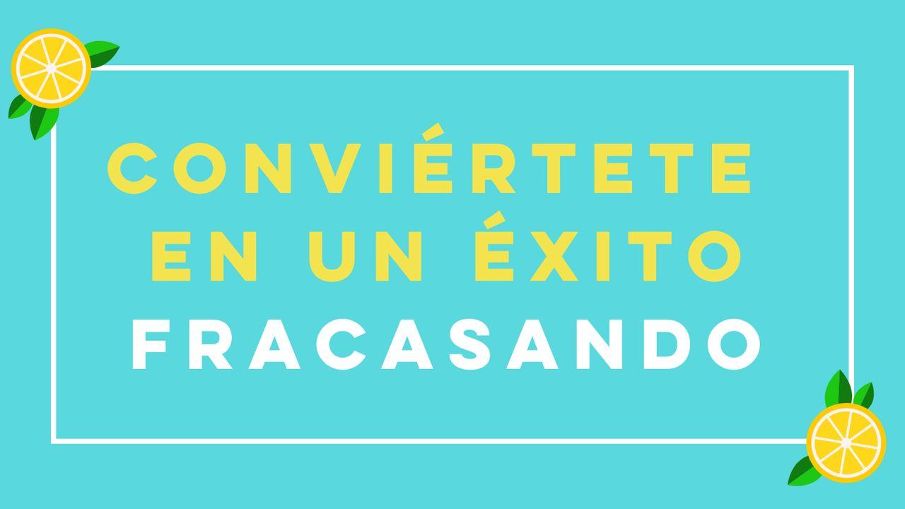 Conviértete en Un Éxito Fracasando