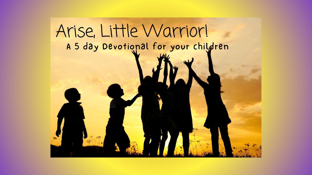 Arise, Little Warrior! A 5 Day Devotional for Your Children