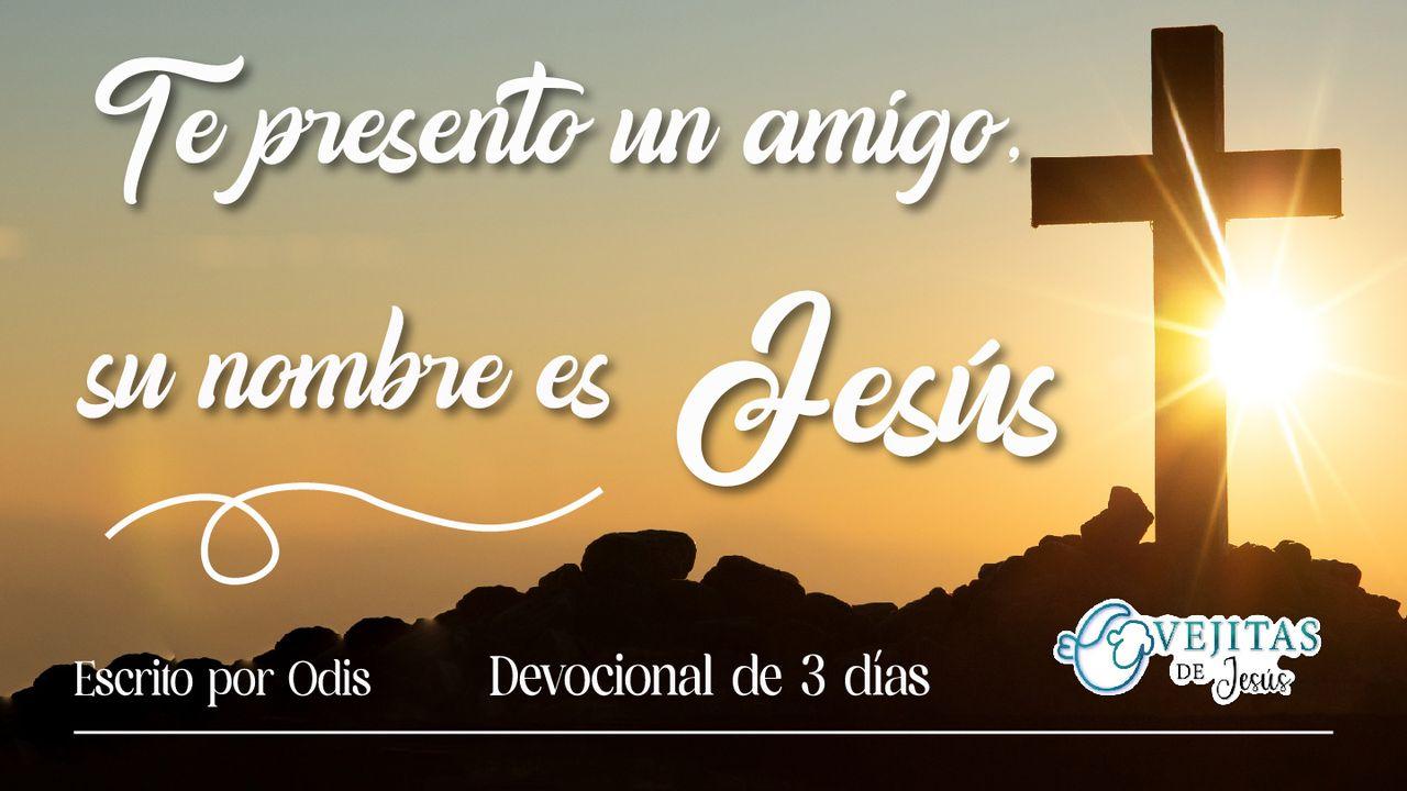 Te presento un amigo, su nombre es Jesús